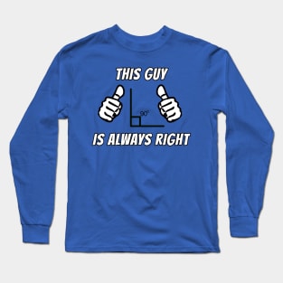 This Guy Is Always Right Long Sleeve T-Shirt